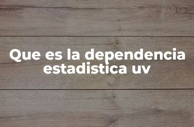 Que es la Dependencia Estadistica Uv