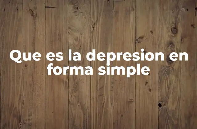 Que es la Depresion en Forma Simple