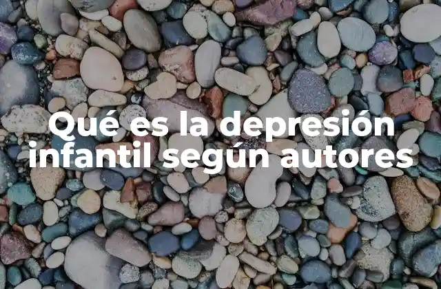 Qué es la Depresión Infantil según Autores