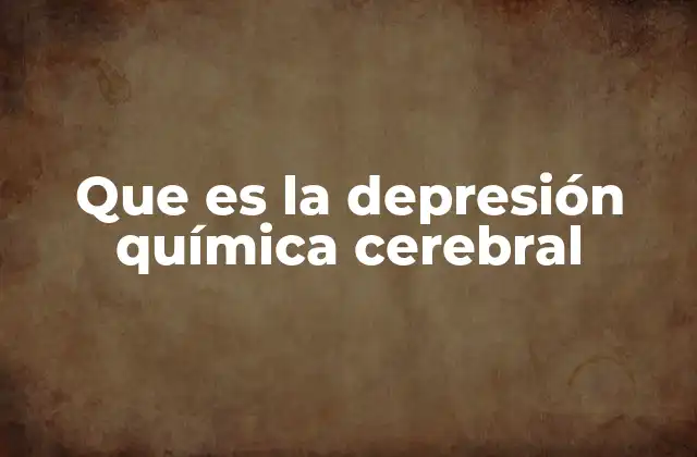 Que es la Depresión Química Cerebral