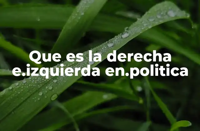 Que es la Derecha E.izquierda En.politica 16 La evolución histórica de las ideologías izquierda y derecha