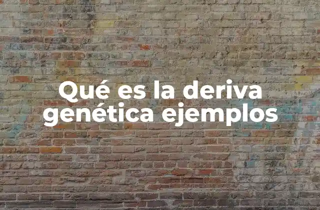 Qué es la Deriva Genética Ejemplos