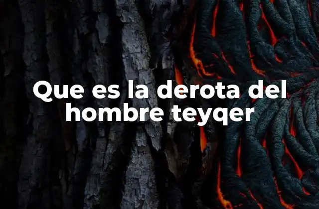 Que es la Derota Del Hombre Teyqer