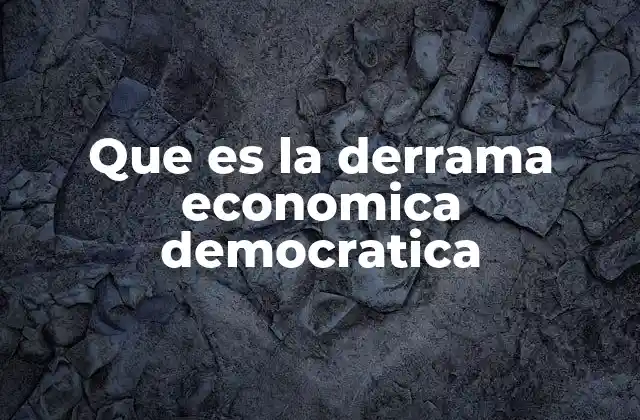 Que es la Derrama Economica Democratica