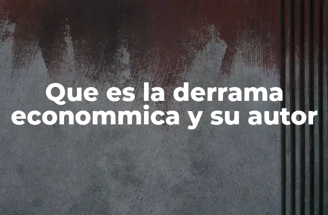 Que es la Derrama Econommica y Su Autor 2 El impacto económico en cadena y su relevancia para el desarrollo regional