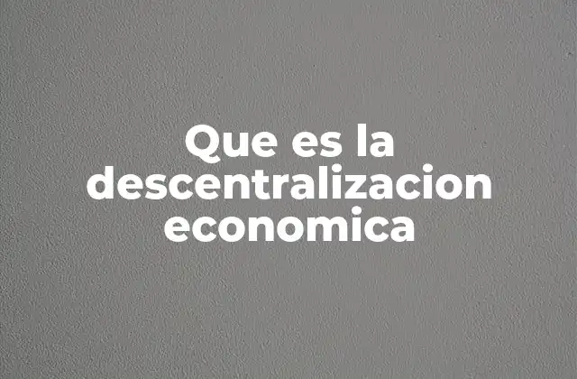Que es la Descentralizacion Economica