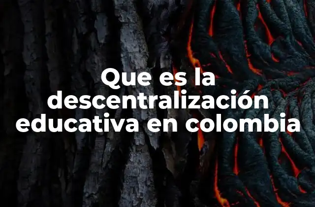 Que es la Descentralización Educativa en Colombia
