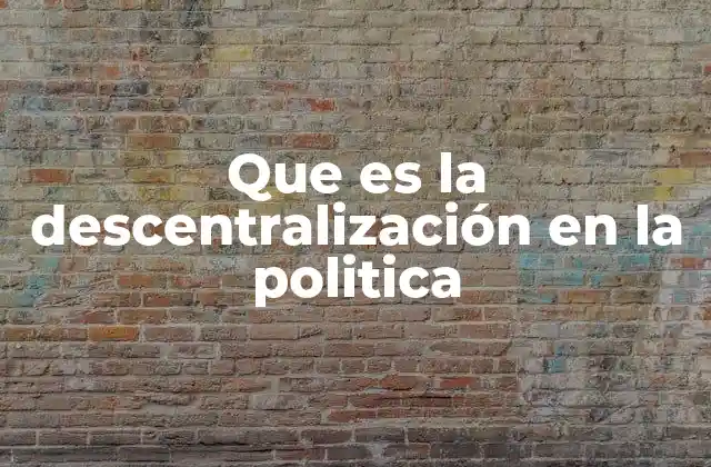Que es la Descentralización en la Politica