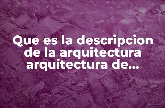 Que es la Descripcion de la Arquitectura Arquitectura de Software