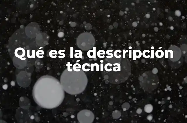 Qué es la Descripción Técnica