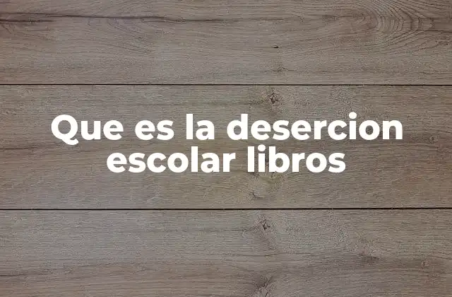 Que es la Desercion Escolar Libros