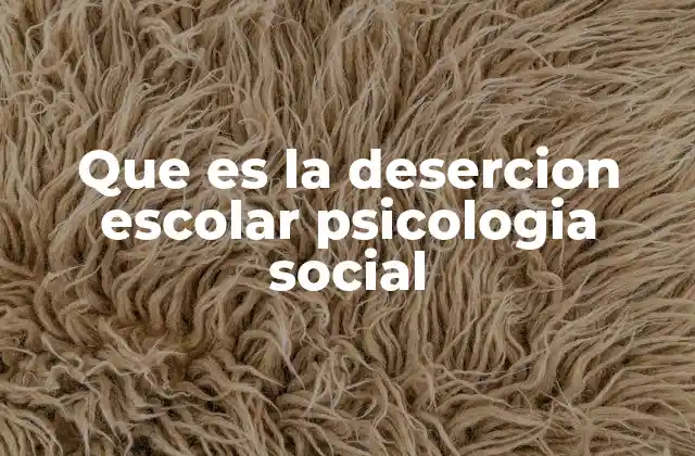 Que es la Desercion Escolar Psicologia Social