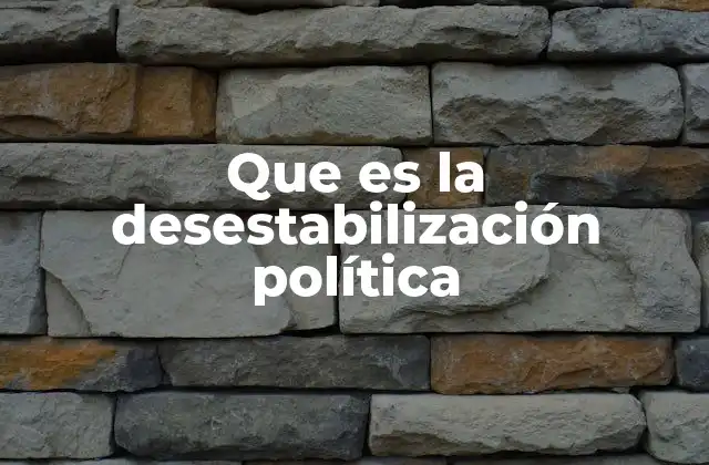 Que es la Desestabilización Política