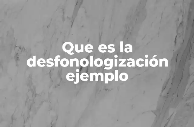 Que es la Desfonologización Ejemplo