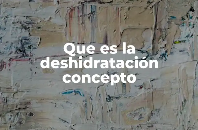 Que es la Deshidratación Concepto
