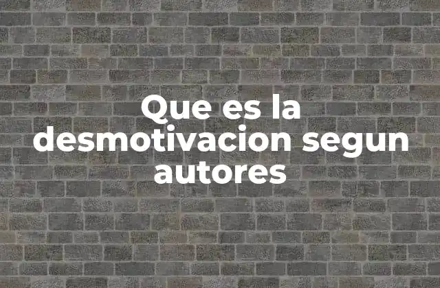 Que es la Desmotivacion Segun Autores