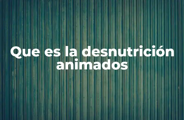 Que es la Desnutrición Animados 2 La importancia de una alimentación adecuada en los animales