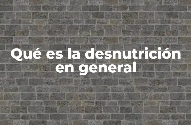 Qué es la Desnutrición en General