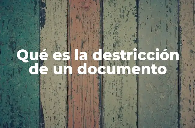 El impacto de la destricción en la gestión de información