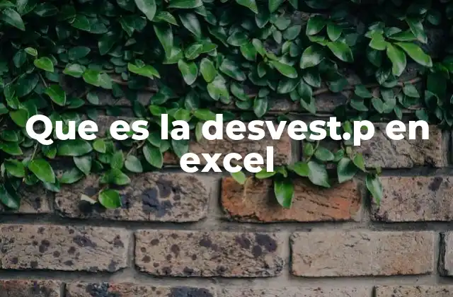 Que es la Desvest.p en Excel