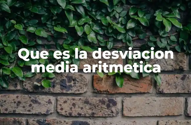 Que es la Desviacion Media Aritmetica
