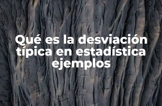 Qué es la Desviación Típica en Estadística Ejemplos 2 Medidas de dispersión y la importancia de la variabilidad