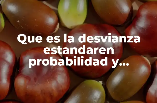 Que es la Desvianza Estandaren Probabilidad y Estadistica