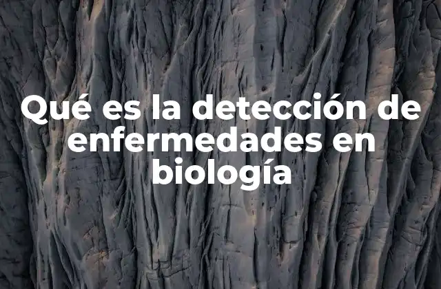 Qué es la Detección de Enfermedades en Biología