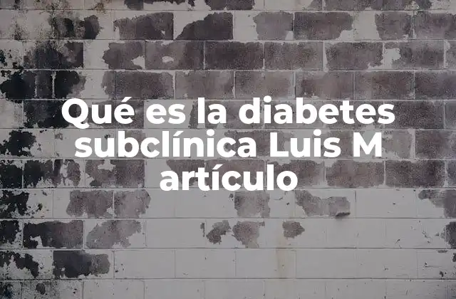 Qué es la Diabetes Subclínica Luis M Artículo