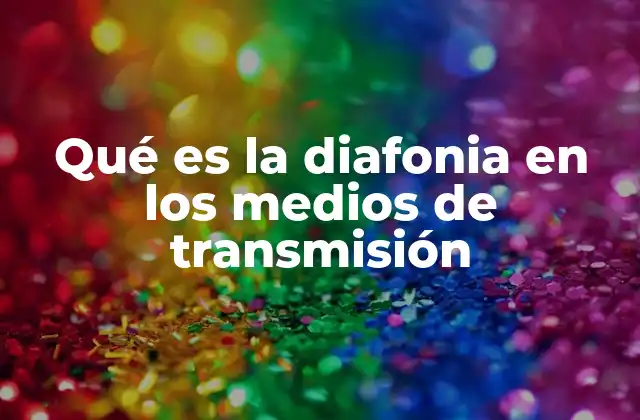 Qué es la Diafonia en los Medios de Transmisión