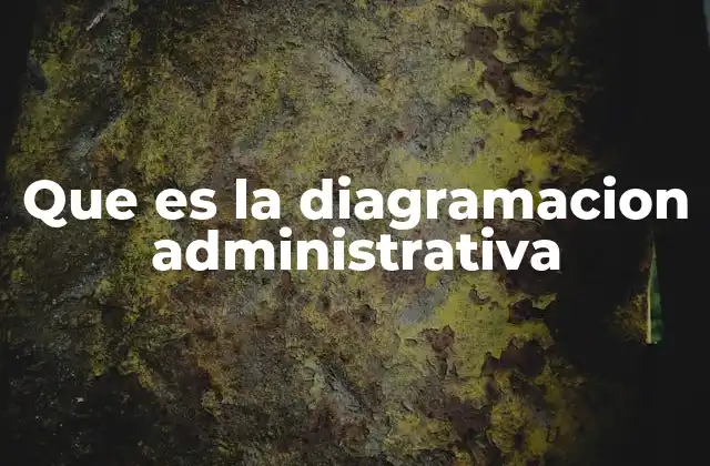 Que es la Diagramacion Administrativa
