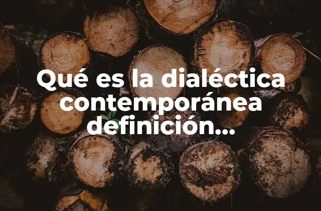 Qué es la Dialéctica Contemporánea Definición Antropológica
