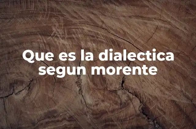 Que es la Dialectica Segun Morente