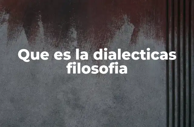 El pensamiento filosófico a través de la dialéctica
