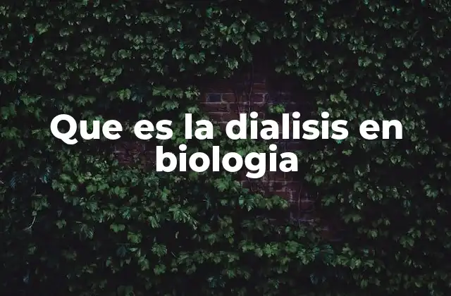 Que es la Dialisis en Biologia