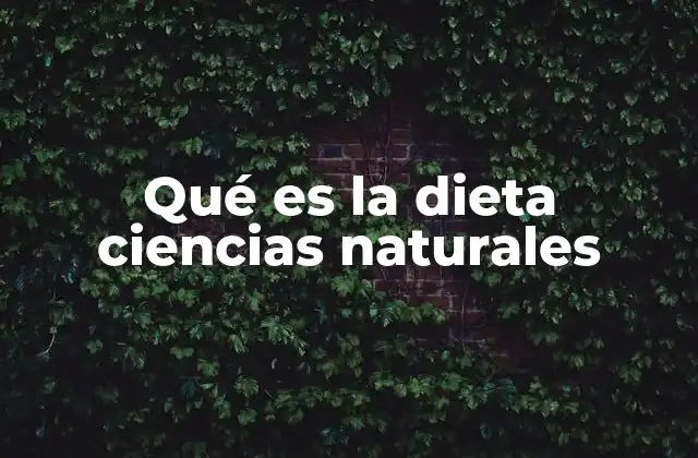 Qué es la Dieta Ciencias Naturales
