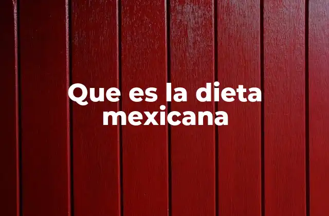 La base de la alimentación tradicional en México
