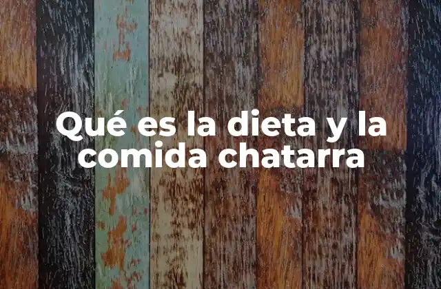 Qué es la Dieta y la Comida Chatarra