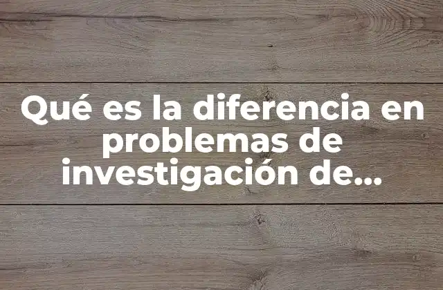 Qué es la Diferencia en Problemas de Investigación de Operaciones