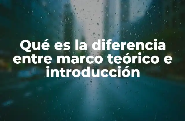 Qué es la Diferencia entre Marco Teórico e Introducción 2 La importancia de diferenciar ambos componentes en la estructura de un trabajo