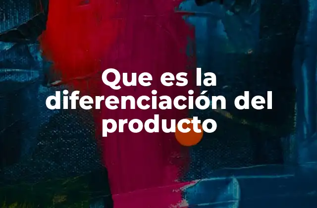 Cómo la diferenciación impulsa la competitividad empresarial
