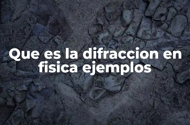 Que es la Difraccion en Fisica Ejemplos
