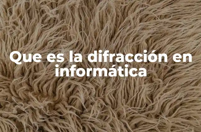 Que es la Difracción en Informática