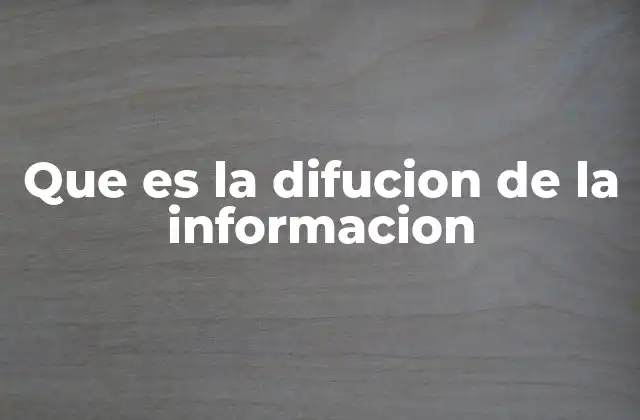 Que es la Difucion de la Informacion