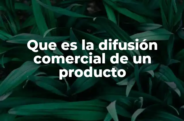Que es la Difusión Comercial de un Producto 2 Cómo la difusión comercial influye en la percepción del consumidor
