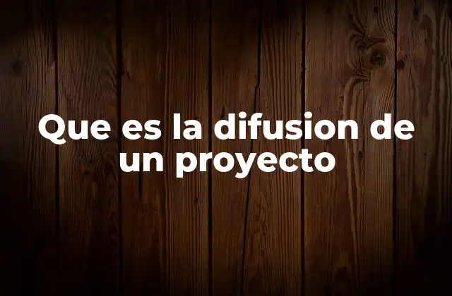 Que es la Difusion de un Proyecto