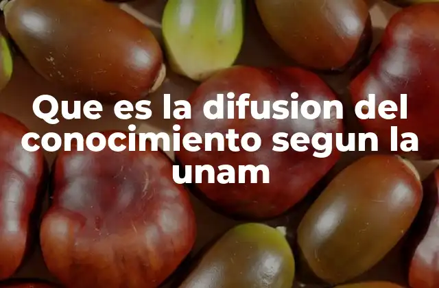 Que es la Difusion Del Conocimiento Segun la Unam