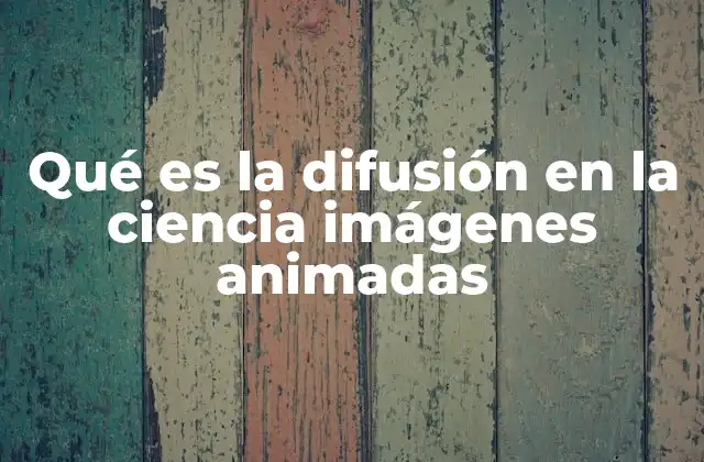 Qué es la Difusión en la Ciencia Imágenes Animadas