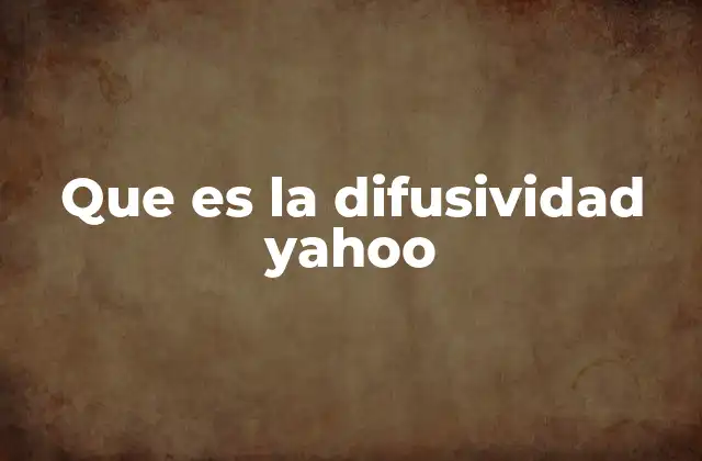 Que es la Difusividad Yahoo 2 Cómo se relaciona la difusividad con las redes sociales