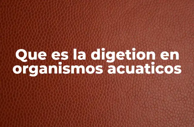 La digestión como proceso esencial en el ecosistema acuático
